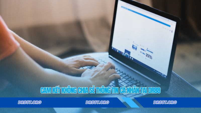Cam kết không chia sẻ thông tin cá nhân tại Dr88 Cam kết không chia sẻ thông tin cá nhân tại Dr88