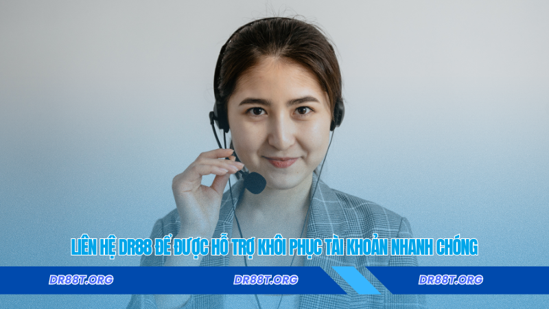 Liên hệ Dr88 để được hỗ trợ khôi phục tài khoản nhanh chóng