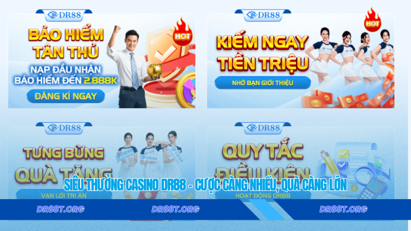Siêu thưởng casino Dr88 – Cược càng nhiều, quà càng lớn